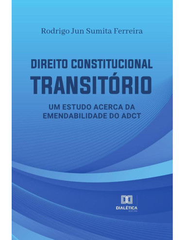 Direito Constitucional Transitório:um estudo acerca da emendabilidade do ADCT