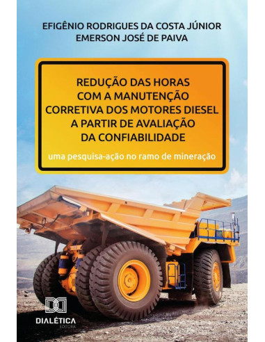 Redução das horas com a manutenção corretiva dos motores diesel a partir de avaliação da confiabilidade:uma pesquisa-ação no ramo de mineração