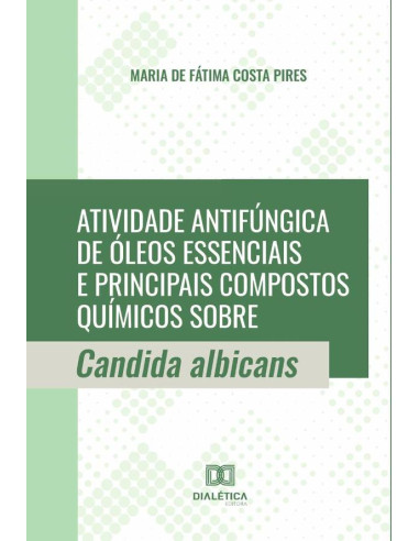 Atividade antifúngica de óleos essenciais e principais compostos químicos sobre Candida albicans