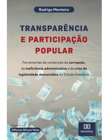 Transparência e participação popular:ferramentas de contenção da corrupção, da ineficiência administrativa e da crise de legitimidade democrática do Estado brasileiro