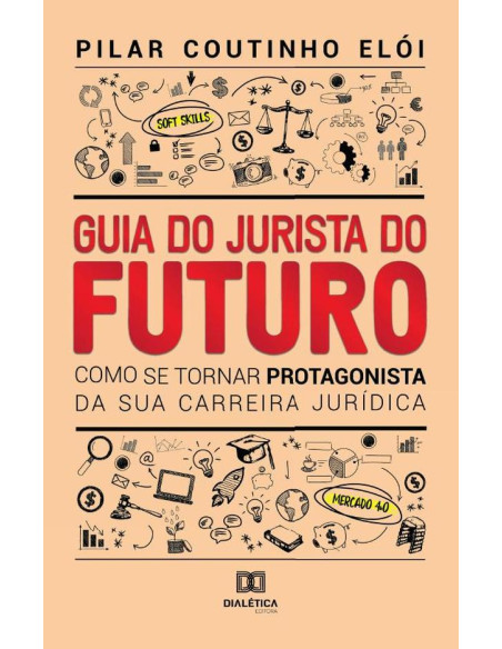 Guia do Jurista do futuro:como se tornar protagonista da sua carreira jurídica