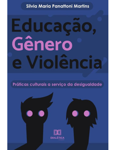 Educação, Gênero e Violência:práticas culturais a serviço da desigualdade