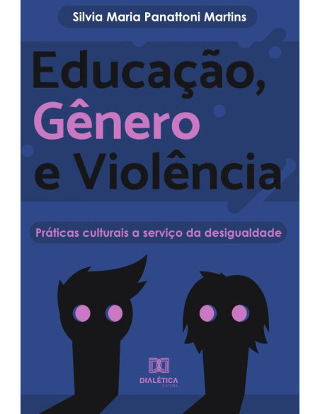 Educação, Gênero e Violência:práticas culturais a serviço da desigualdade