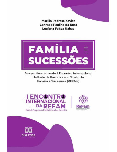 Família e sucessões:perspectivas em rede: I Encontro Internacional da Rede de Pesquisa em Direito de Família e Sucessões (REFAM)