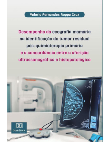 Desempenho da ecografia mamária na identificação do tumor residual pós-quimioterapia primária e a concordância entre a aferição ultrassonográfica e histopatológica