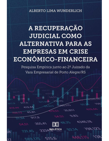 A recuperação judicial como alternativa para as empresas em crise econômico-financeira:pesquisa empírica junto ao 2o Juizado da Vara Empresarial de Porto Alegre/RS