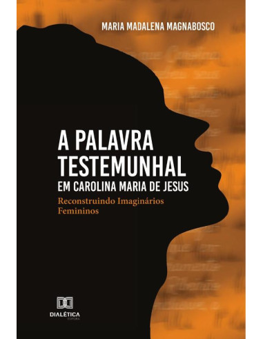 A palavra testemunhal em Carolina Maria de Jesus:reconstruindo imaginários femininos