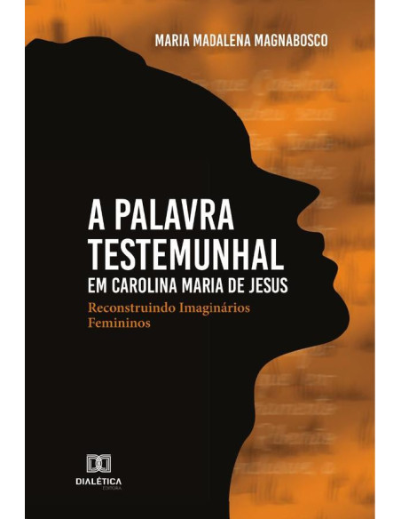 A palavra testemunhal em Carolina Maria de Jesus:reconstruindo imaginários femininos