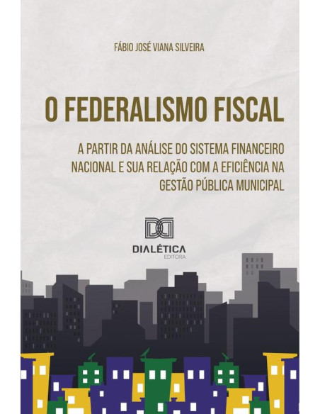 O Federalismo Fiscal a partir da Análise do Sistema Financeiro Nacional:e sua relação com a eficiência na gestão pública municipal