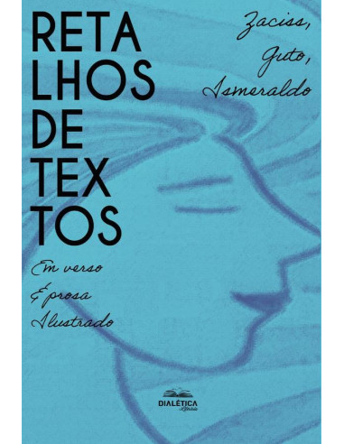 Retalhos de Textos:em verso & prosa ilustrado