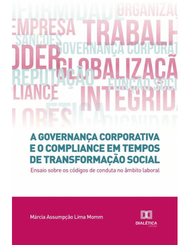 A governança corporativa e o compliance em tempos de transformação social:ensaio sobre os códigos de conduta no âmbito laboral