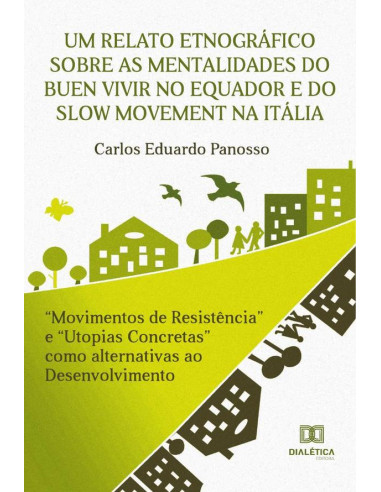 Um relato etnográfico sobre as mentalidades do Buen Vivir no Equador e do Slow Movement na Itália:“Movimentos de Resistência” e “Utopias Concretas” como alternativas ao Desenvolvimento