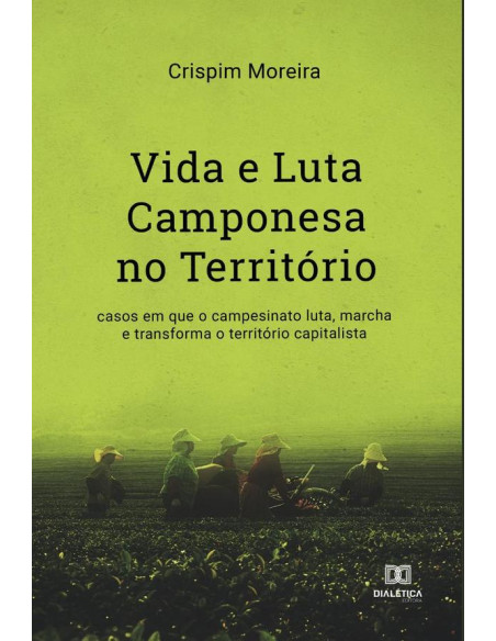 Vida e Luta Camponesa no Território:casos em que o campesinato luta, marcha e transforma o território capitalista