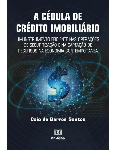 A Cédula de Crédito Imobiliário:um instrumento eficiente nas operações de securitização e na captação de recursos na economia contemporânea