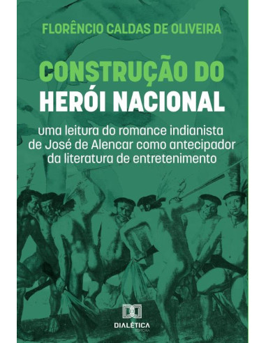 Construção do Herói Nacional:uma leitura do romance indianista de José de Alencar como antecipador da literatura de entretenimento