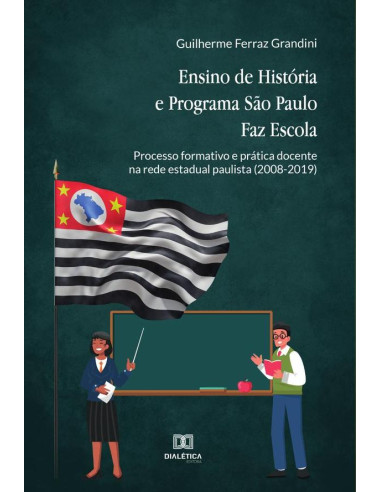 Ensino de História e Programa São Paulo Faz Escola:processo formativo e prática docente na rede estadual paulista (2008-2019)