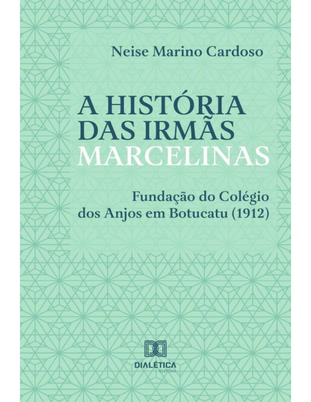 A História das Irmãs Marcelinas:fundação do Colégio dos Anjos em Botucatu (1912)