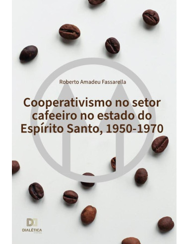 Cooperativismo no setor cafeeiro no estado do Espírito Santo, 1950-1970