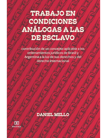 Trabajo en condiciones análogas a las de esclavo:contribución de un concepto aplicable a los ordenamientos jurídicos de Brasil y Argentina a la luz de sus derechos y del derecho internacional