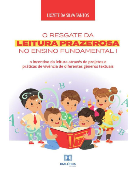 O resgate da leitura prazerosa no Ensino Fundamental I:o incentivo da leitura através de projetos e práticas de vivência de diferentes gêneros textuais