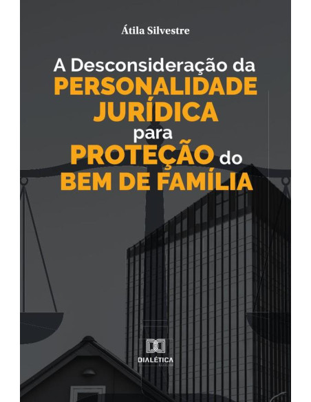 A desconsideração da personalidade jurídica para proteção do bem de família