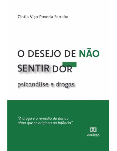 O desejo de não sentir dor:psicanálise e drogas