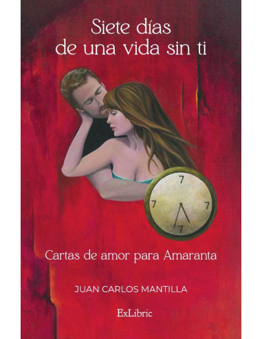 Siete días de una vida sin ti. Cartas de amor para Amaranta