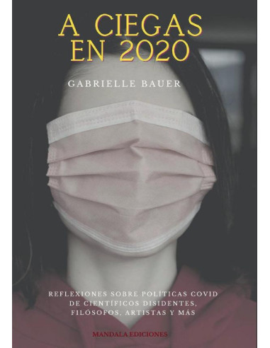 A ciegas en 2020. Reflexiones de científicos disidentes, filósofos, artistas y más