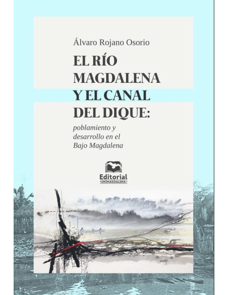 El Río Magdalena y el Canal del Dique: poblamiento y desarrollo en el Bajo Magdalena