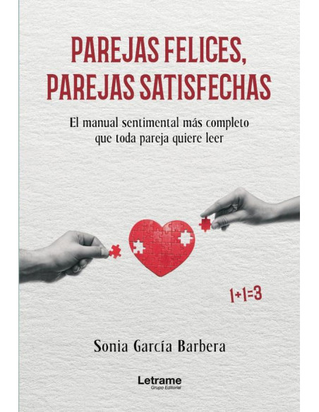 Parejas felices, parejas satisfechas. El manual sentimental más completo que toda pareja quiere leer