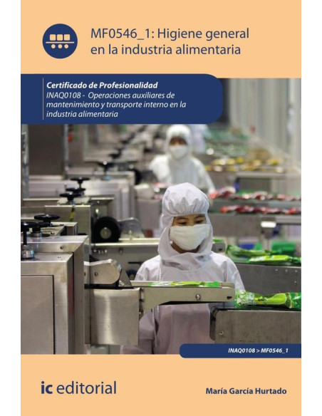 Higiene general en la industria alimentaria. INAQ0108 - Operaciones auxiliares de mantenimiento y transporte interno de la industria alimentaria