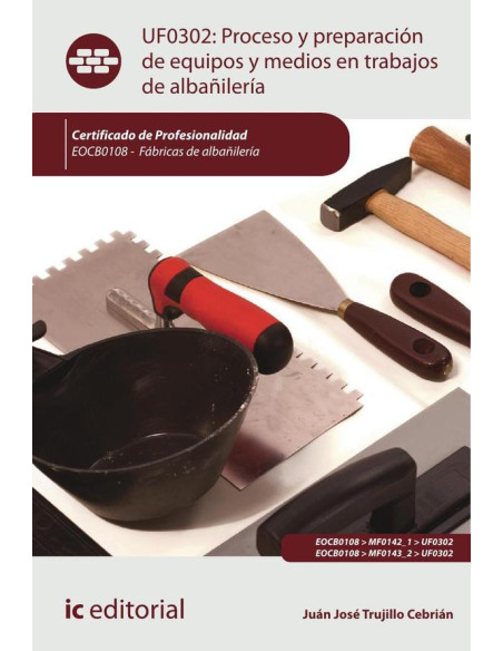 Proceso y preparación de equipos y medios en trabajos de albañilería. EOCB0108 - Fábricas de albañilería