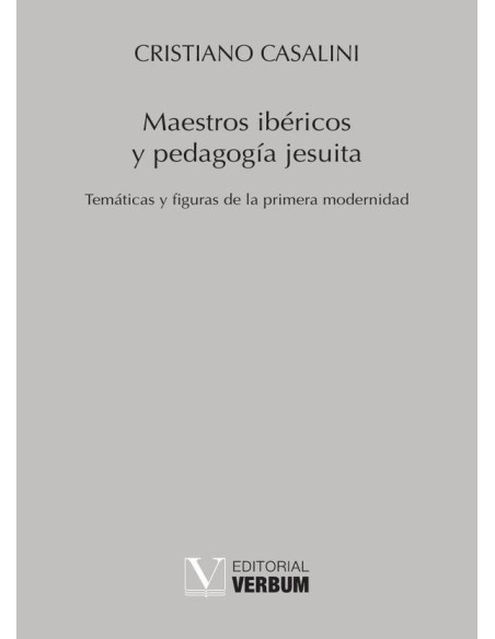 Maestros ibéricos y pedagogía jesuita:Temáticas y figuras de la primera modernidad