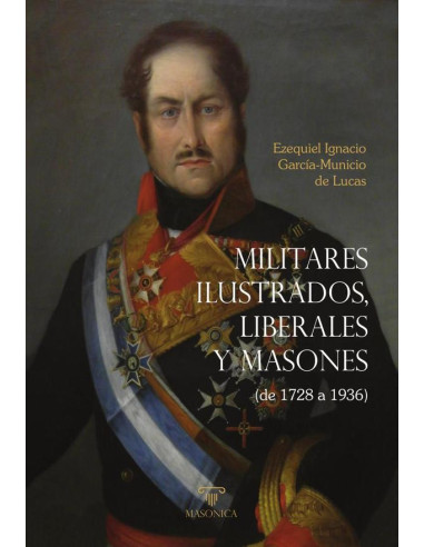 Militares ilustrados, liberales y masones:(De 1728 a 1936)