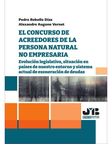 El concurso de acreedores de la persona natural no empresaria.:Evolución legislativa, situación en países de nuestro entorno y sistema actual de exoneración de deudas.