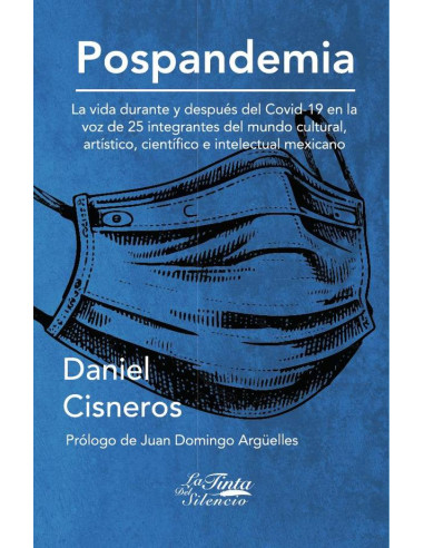 Pospandemia:La vida durante y después del Covid-19 en la voz de 25 integrantes del mundo cultural, artístico, científico e intelectual mexicano