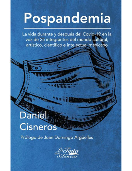 Pospandemia:La vida durante y después del Covid-19 en la voz de 25 integrantes del mundo cultural, artístico, científico e intelectual mexicano