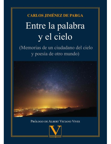 Entre la palabra y el cielo:(Memorias de un ciudadano del cielo 
y poesía de otro mundo)