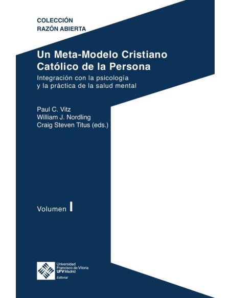 Un Meta-Modelo Cristiano Católico de la persona. Volumen I:Integración con la psicología y la práctica de la salud mental