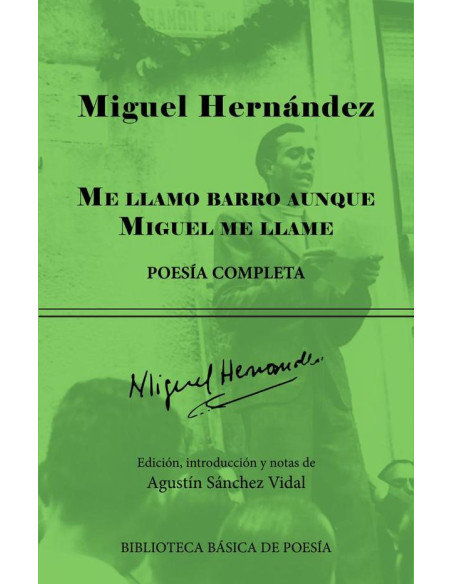 Me llamo barro aunque Miguel me llame: Poesía completa