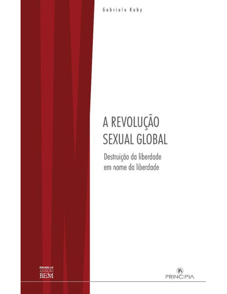 A Revolução Sexual Global:Destruição da Liberdade em Nome da Liberdade