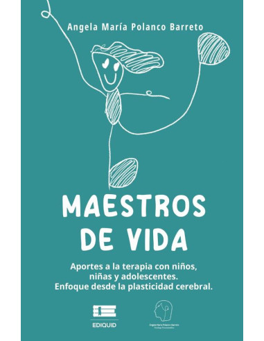 Maestros de vida:Aportes a la terapia con niños, niñas y adolescentes. Enfoque desde la plasticidad cerebral