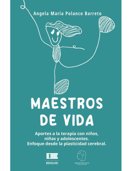 Maestros de vida:Aportes a la terapia con niños, niñas y adolescentes. Enfoque desde la plasticidad cerebral