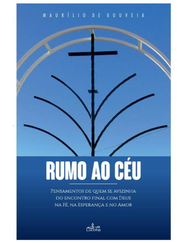 Rumo ao Céu:Pensamentos de quem se avizinha do encontro final com Deus na Fé, na esperança e no Amor