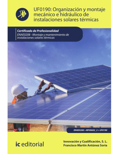 Organización y montaje mecánico e hidráulico de instalaciones solares térmicas. ENAE0208 - Montaje y mantenimiento de instalaciones solares térmicas