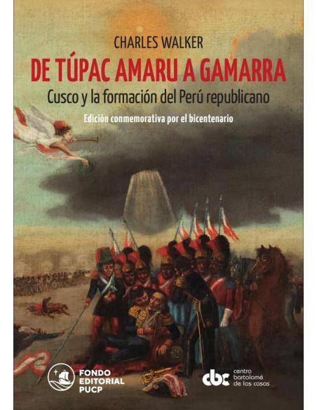 De Túpac Amaru a Gamarra. Cusco y la formación del Perú republicano