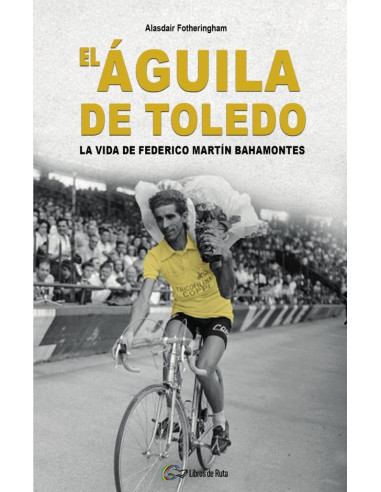 El Águila de Toledo:La vida de Federico Martín Bahamontes