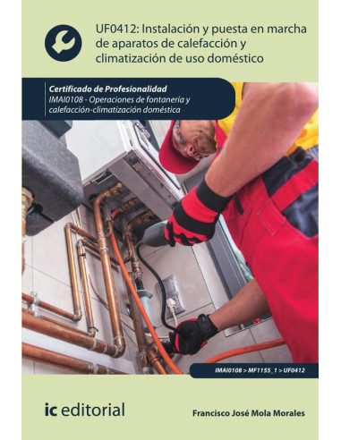 Instalación y puesta en marcha de aparatos de calefacción y climatización de uso doméstico. IMAI0108 - Operaciones de fontanería y calefacción-climatización doméstica