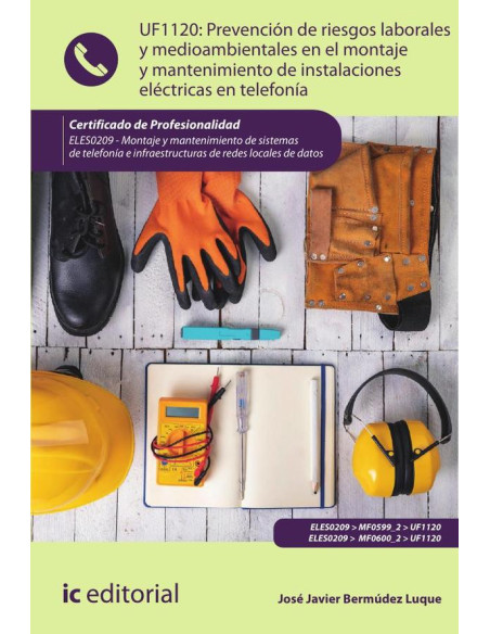 Prevención de riesgos laborales y medioambientales en el montaje y mantenimiento de instalaciones eléctricas en telefonía. ELES0209 - Montaje y mantenimiento de sistemas de telefonía e infraestructura