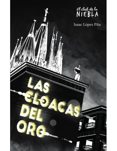 Las cloacas del oro:Un cuento de policías y ladrones sobre las miserias áureas